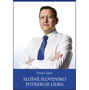 Slušné Slovensko potrebuje lídra -  Daniel Lipšic