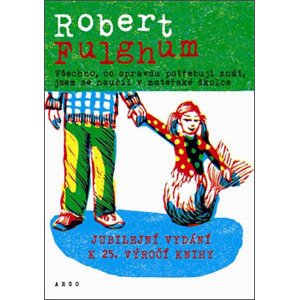 Všechno, co opravdu potřebuju znát, jsem se naučil v mateřské školce -  Robert Fulghum