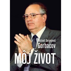 Môj život -  Michail Sergejevič Gorbačov