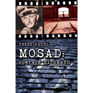 Mosad: operace Eichmann -  Isser Harel
