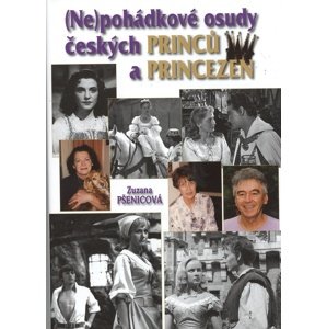 Nepohádkové osudy českých princů a princezen -  Zuzana Pšenicová