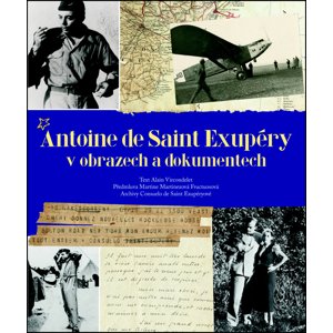 Antoine de Saint Exupéry v obrazech a dokumentech -  Alain Vircondelet