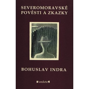 Severomoravské pověsti a zkazky -  Bohuslav Indra