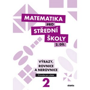 Matematika pro střední školy 2. díl Průvodce pro učitele -  M. Cizlerová