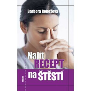 Najít recept na štěstí -  Barbora Robošová