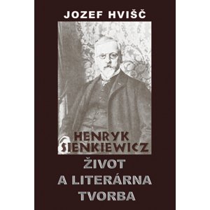 Henryk Sienkiewicz Život a literárna tvorba -  Jozef Hvišč