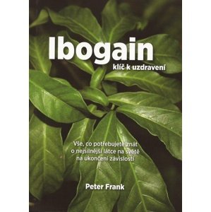 Ibogain Klíč k uzdravení -  Peter Frank