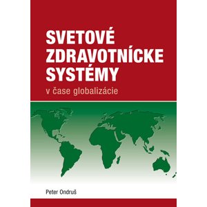 Svetové zdravotnícke systémy v čase globalizácie -  Peter Ondruš