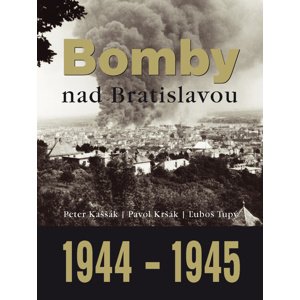 Bomby nad Bratislavou 1944 - 1945 -  Ľuboš Tupý