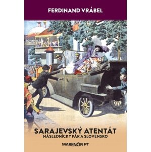 Sarajevský atentát -  Ferdinand Vrábel
