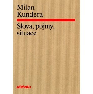 Slova, pojmy, situace -  Milan Kundera