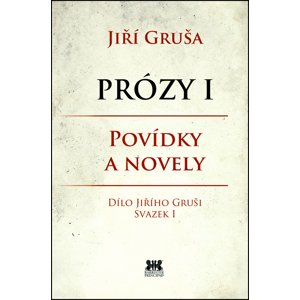 Prózy I Povídky a novely -  Jiří Gruša