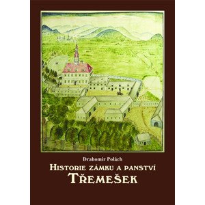 Historie zámku a panství Třemešek -  Drahomír Polách