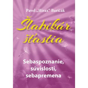 Šlabikár šťastia Sebaspoznanie, súvislosti, sebapremena -  Pavel Hirax Baričák