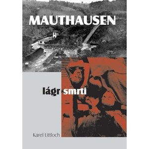 Mauthausen lágr smrti -  Karel Littloch