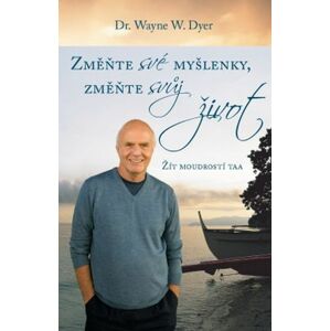 Změnte své myšlenky, změňte svůj život -  Dr. Wayne W. Dyer