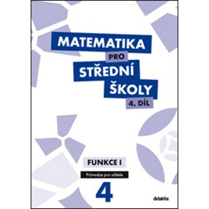 Matematika pro střední školy 4.díl Průvodce pro učitele -  M. Cizlerová