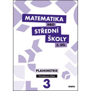 Matematika pro střední školy 3.díl Průvodce pro učitele -  Jan Vondra