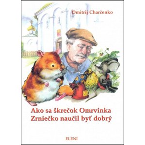 Ako sa škrečok Omrvinka Zrniečko naučil byť dobrý -  Dmitrij Charčenko