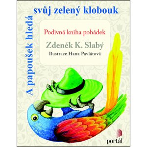 A papoušek hledá svůj zelený klobouk -  Zdeněk K. Slabý