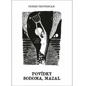 Povídky, sodoma, mazal -  Petrus Trottestam