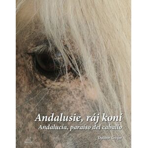 Andalusie, ráj koní -  Ing. Dalibor Gregor