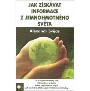 Jak získávat informace z jemnohmotného světa -  Alexander Svijaš