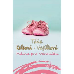 Máma pro Veroniku -  Táňa Keleová-Vasilková