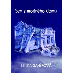 Sen z modrého domu -  Lenka Gahérová