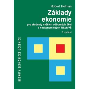 Základy ekonomie pro studenty vyšších odborných škol a neekonomických fakult VŠ -  Prof. Ing. Robert Holman