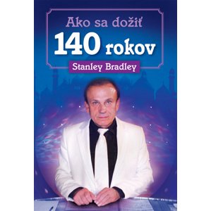 Ako sa dožiť 140 rokov -  Stanley Bradley
