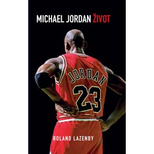 Michael Jordan Život -  Roland Lazenby