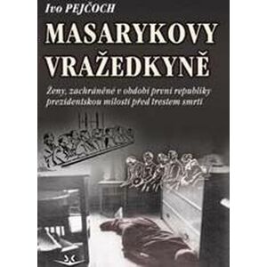 Masarykovy vražedkyně -  PhDr. Ivo Pejčoch