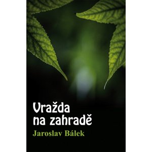 Vražda na zahradě -  Jaroslav Bálek