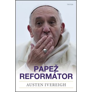 Papež reformátor -  Austen Ivereigh
