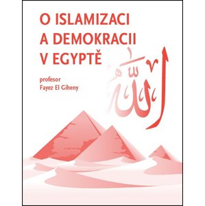 O islamizaci a demokracii v Egyptě -  Fayez El Giheny
