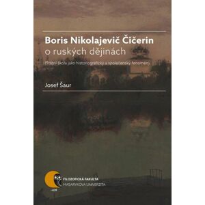 Boris Nikolajevič Čičerin o ruských dějinách -  Josef Šaur