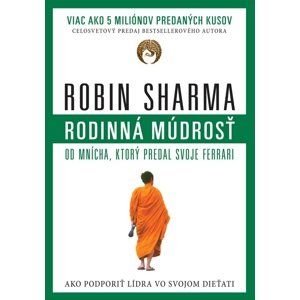 Rodinná múdrosť od mnícha, ktorý predal svoje ferrari -  Robin S. Sharma