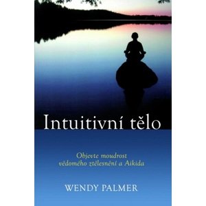 Intuitivní tělo -  Wendy Palmer