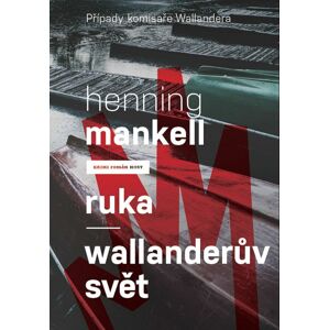 Ruka Wallanderův svět -  Henning Mankell