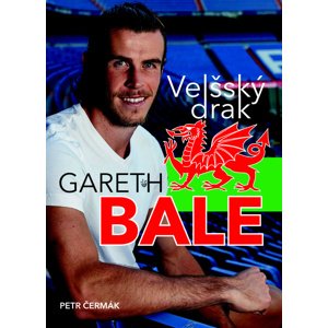 Gareth Bale Velšský drak -  Petr Čermák
