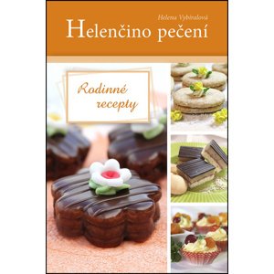 Helenčino pečení Rodinné recepty -  Helena Vybíralová