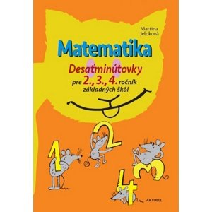 Matematika Desaťminútovky pre 2., 3., 4. ročník základných škôl -  Martina Jeloková