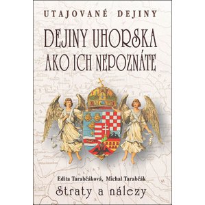 Dejiny Uhorska ako ich nepoznáte Straty a nálezy -  Michal Tarabčák