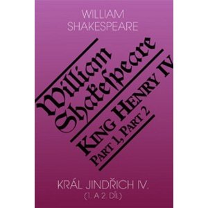Král Jindřich IV. (1. a 2. díl) / King Henry IV (Part 1,2) -  William Shakespeare