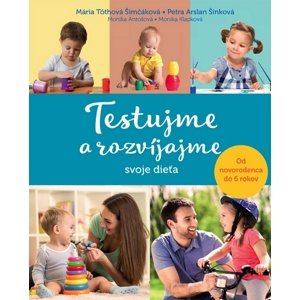 Testujme a rozvíjajme svoje dieťa -  Mária Tóthová Šimčáková