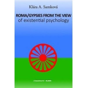 Roma/Gypsies from the View of Existential Psychology -  JUDr. Klára A. Samková Ph.D.