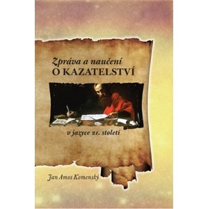 Zpráva a naučení o kazatelství -  Jan Amos Komenský