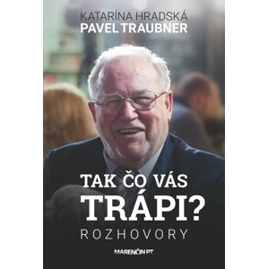 Tak čo vás trápi -  Pavel Traubner