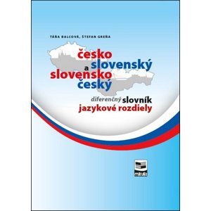Česko-slovenský a slovensko-český diferenčný slovník jazykové rozdiely -  Táňa Balcová